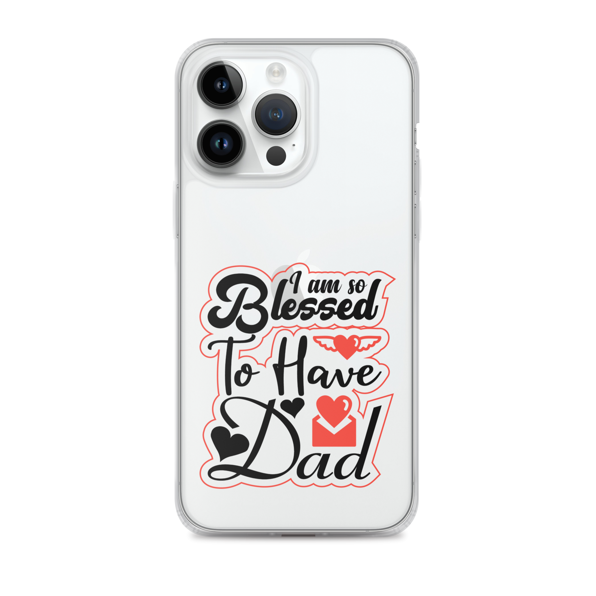 I Am So Blessed To Have Dad Clear Case for iPhone®