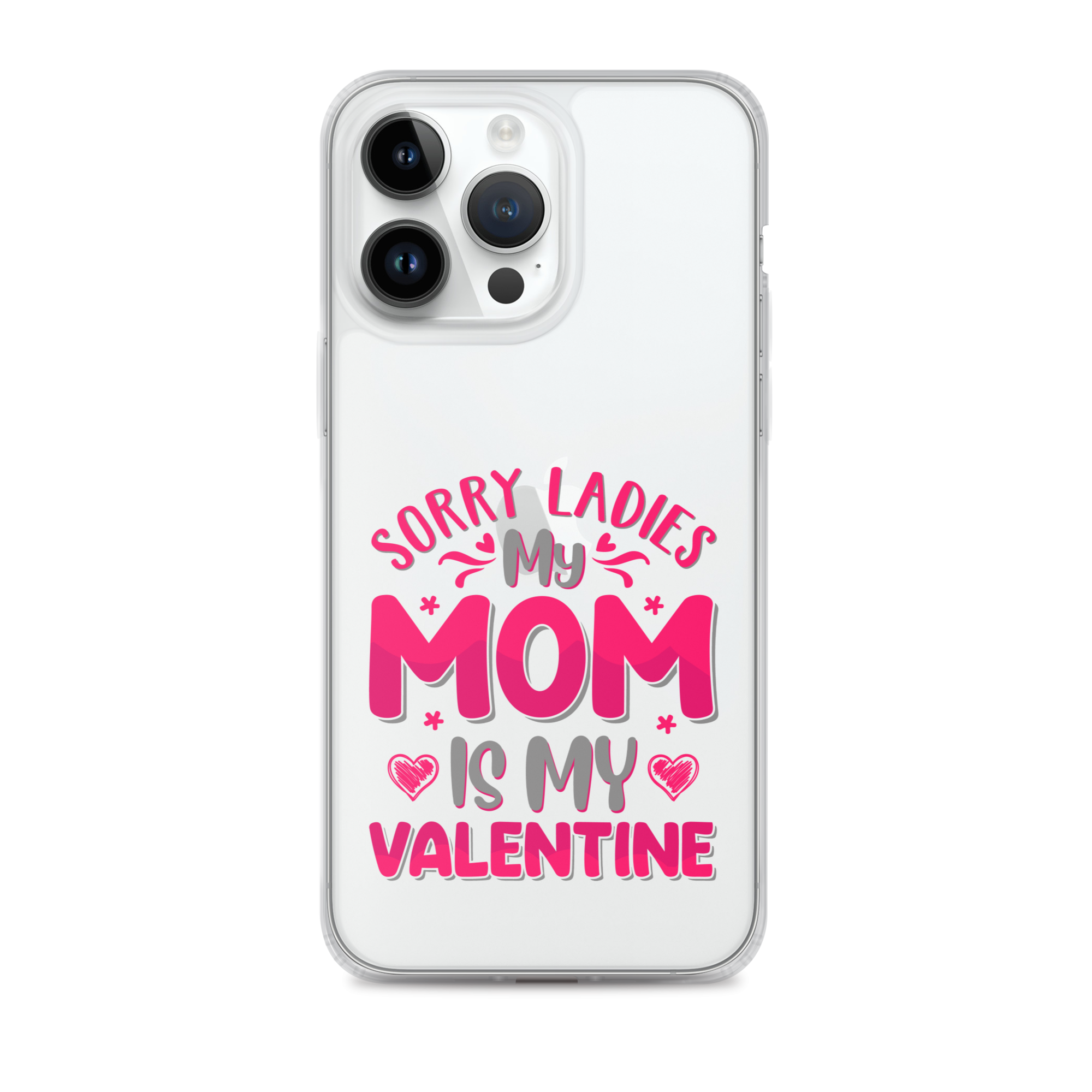 Sorry Ladies, My Mom Is My Valentine Clear Case for iPhone®