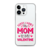 Sorry Ladies, My Mom Is My Valentine Clear Case for iPhone®