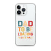 Dad To Be Loading Please Wait Clear Case for iPhone®