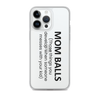 Mom Balls (Those Things You Develop When Someone Messes With Your Kid Clear Case for iPhone®