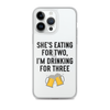 She Is Eating For Two, I'm Drinking For Three Clear Case for iPhone®