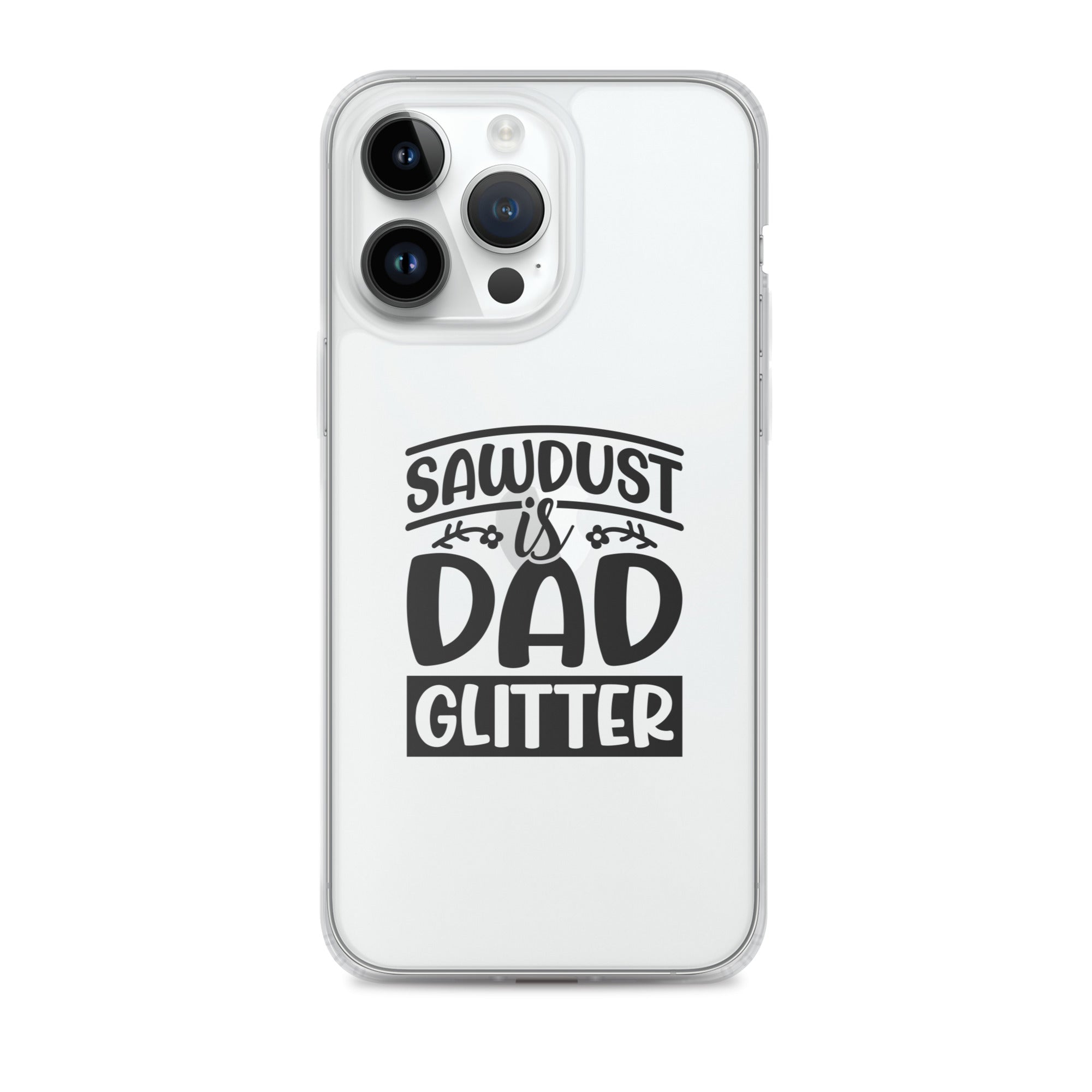 Sawdust Is Dad Glitter Clear Case for iPhone®