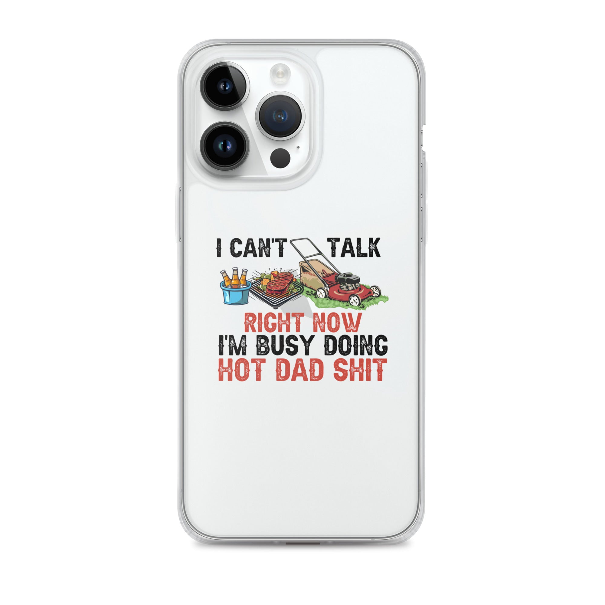 I Cant Talk Right Now Im Busy Doing Hot Dad Shit Clear Case for iPhone®