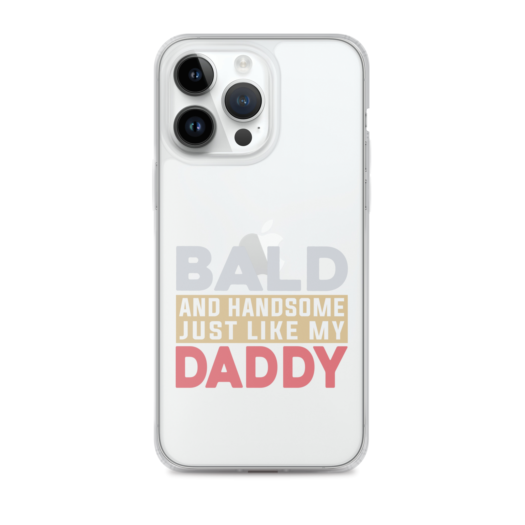 Bald And Handsome Just Like My Daddy Clear Case for iPhone®