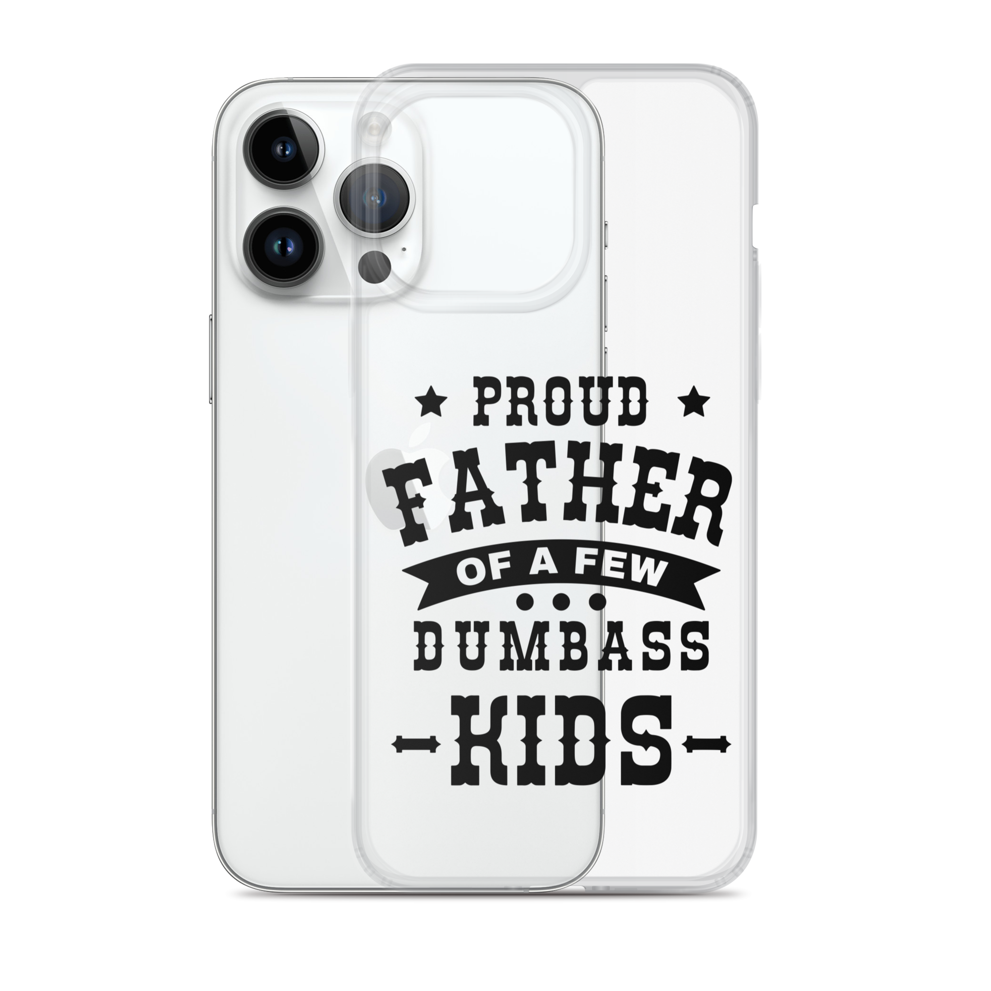 Proud Father Of A Few Dumbass Kids Clear Case for iPhone®