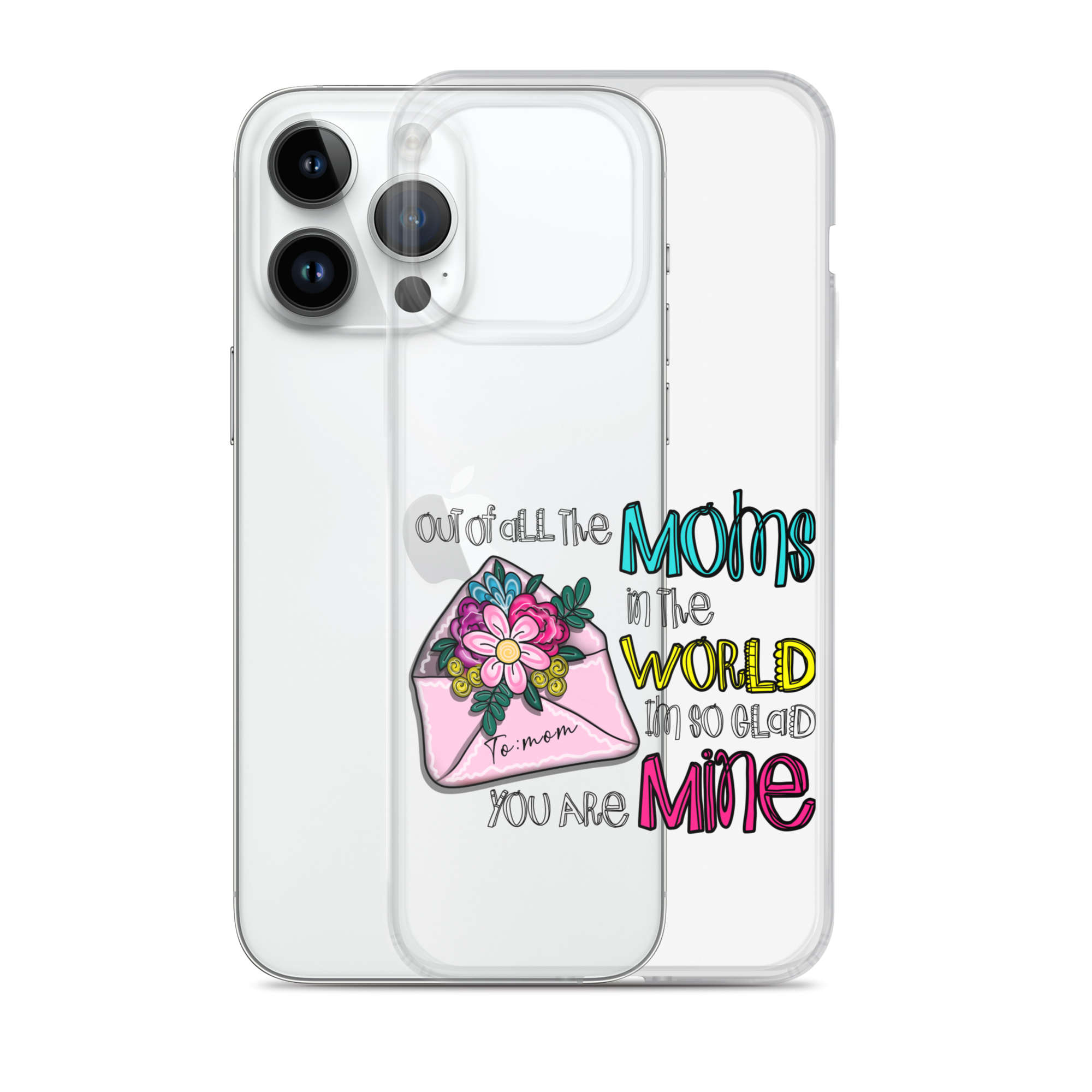 Out Of All Moms In The World I'm So Glad You Are Mine Clear Case for iPhone®