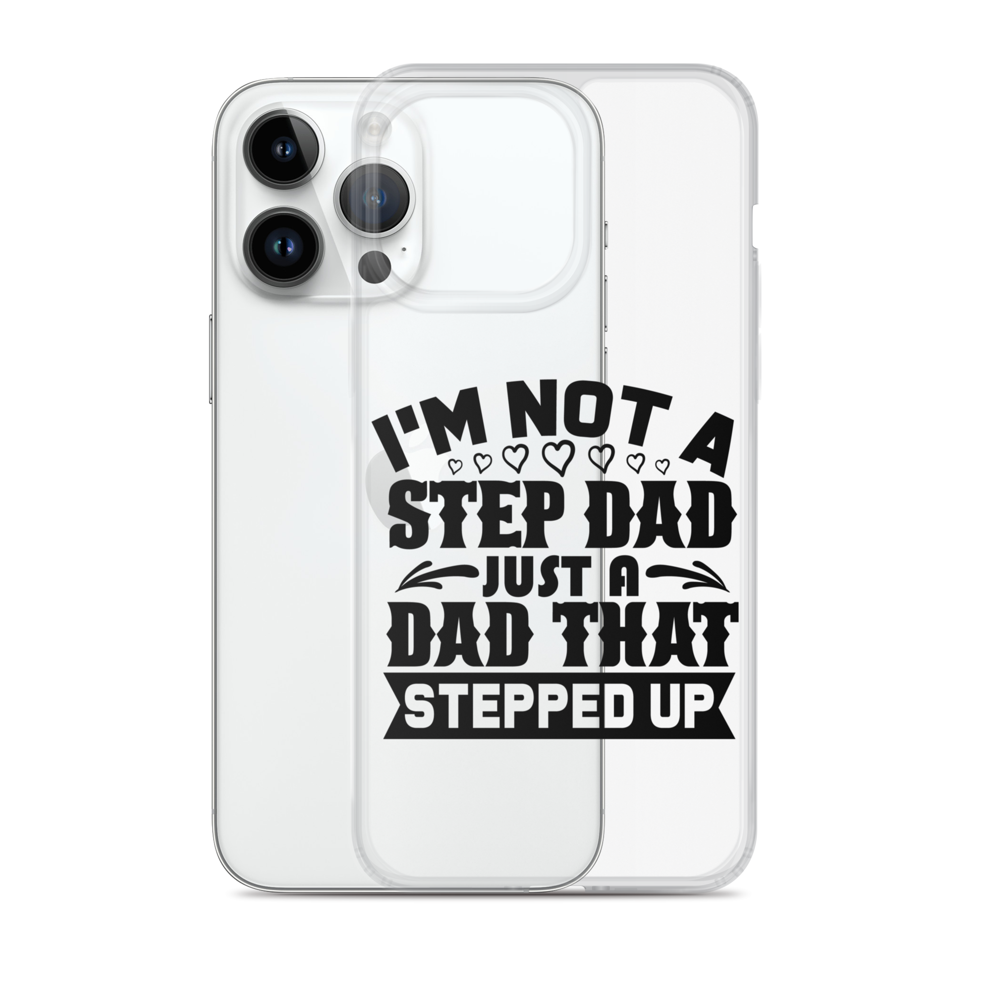 I'm Not A Step Dad Just A Dad That Stepped Up Clear Case for iPhone®