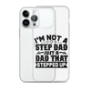 I'm Not A Step Dad Just A Dad That Stepped Up Clear Case for iPhone®