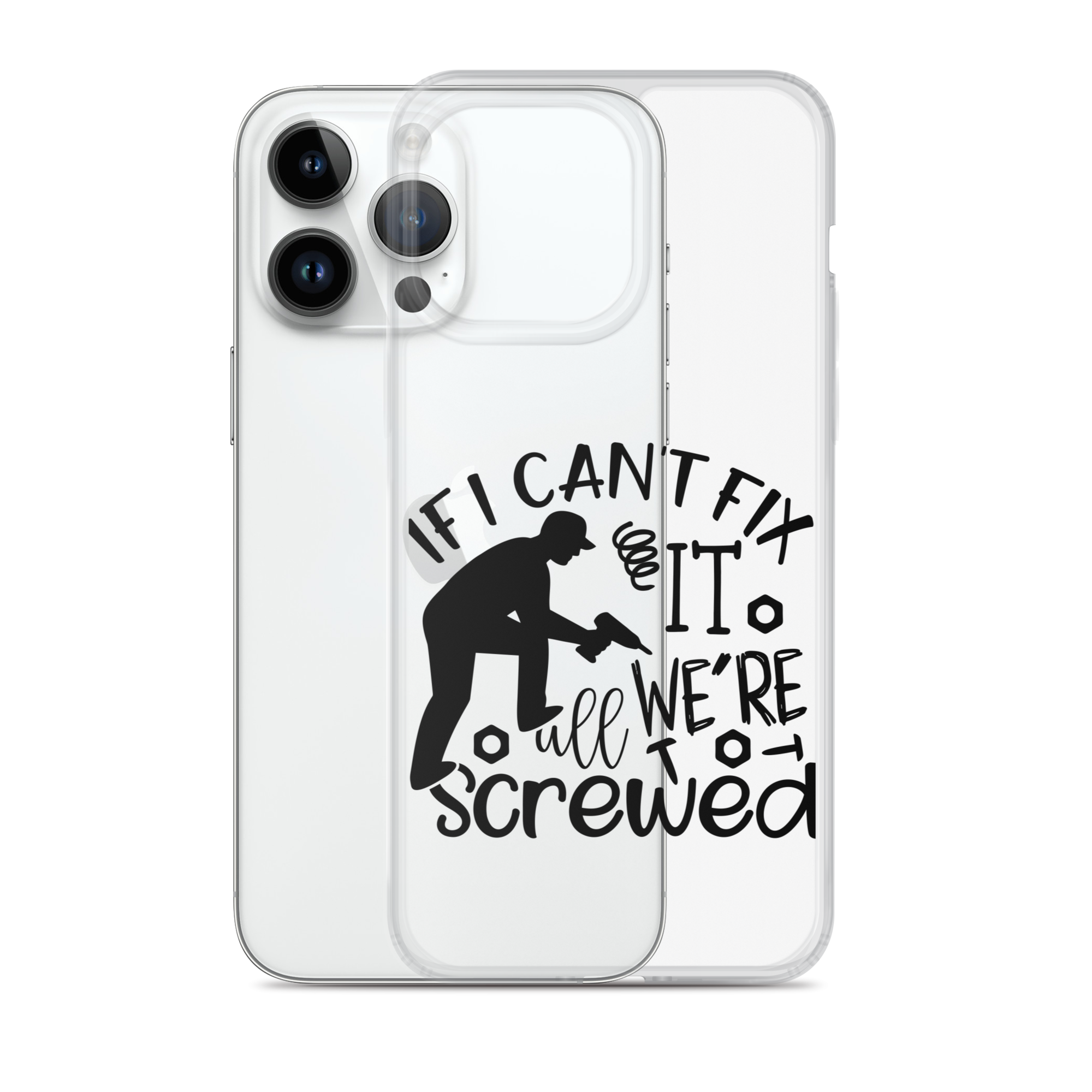 If I Can't Fix It We're All Screwed Clear Case for iPhone®