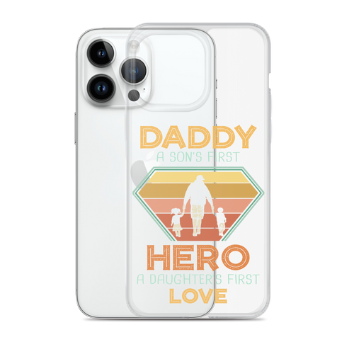 Daddy A Son's First Hero A Daughter's First Love Clear Case for iPhone®