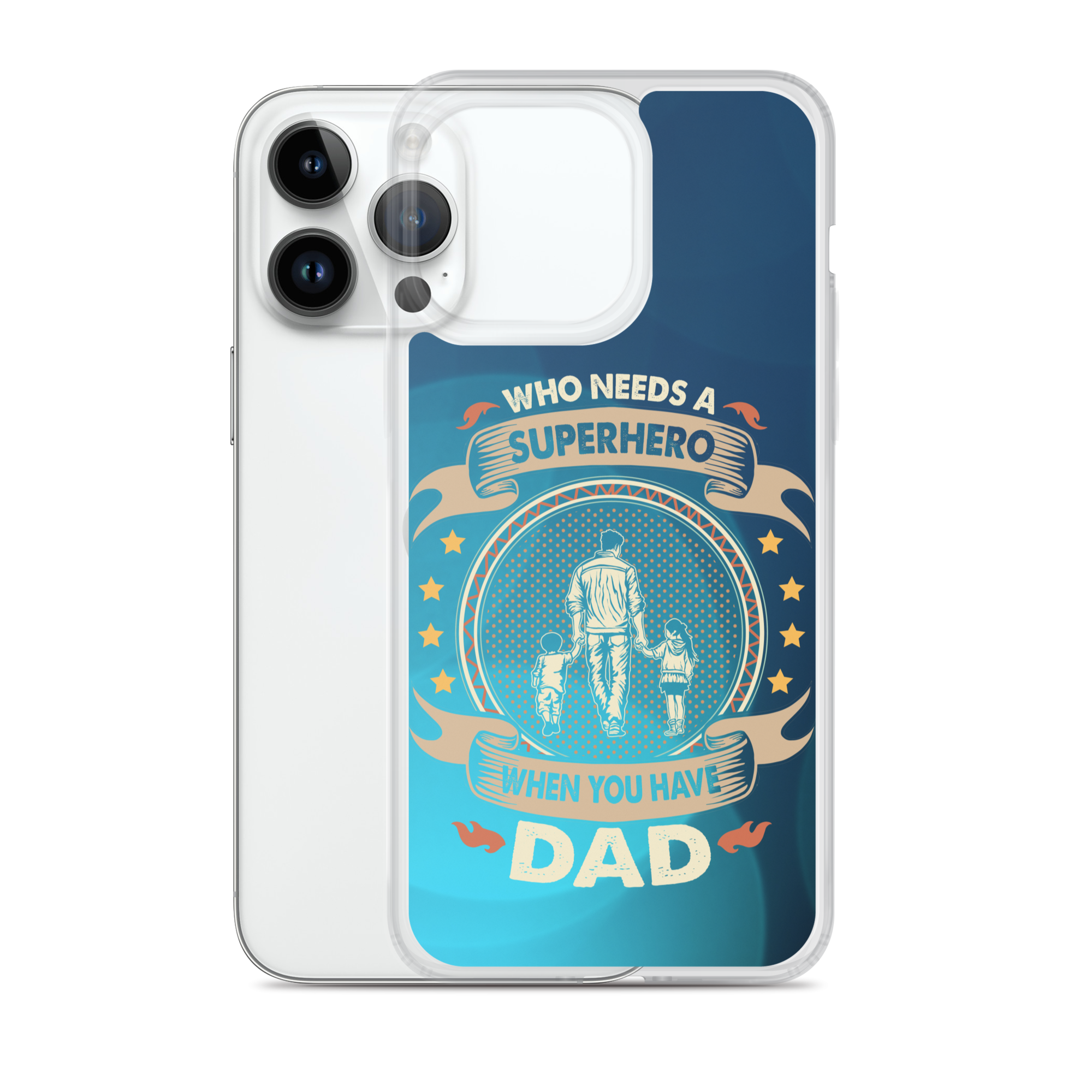 Who Needs A Superhero When You Have Dad Clear Case for iPhone®