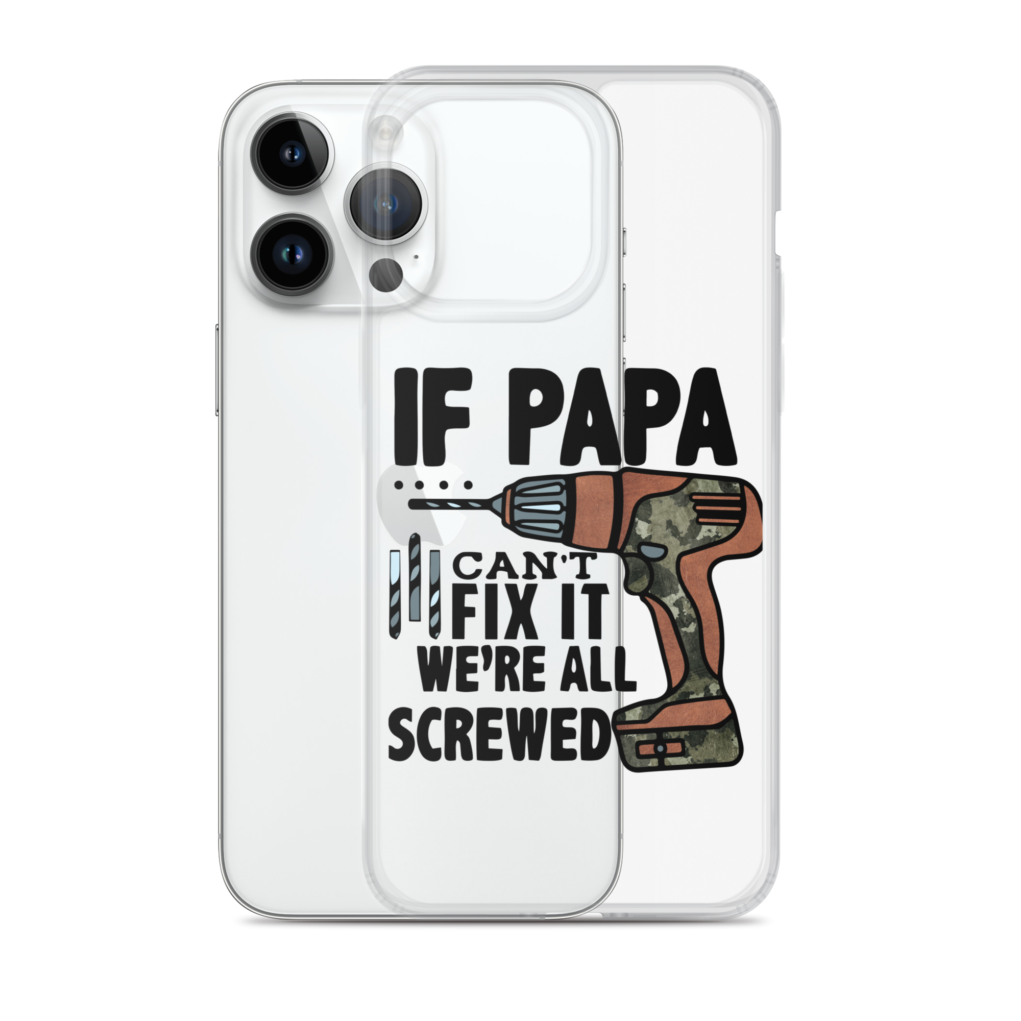 If Papa Can't Fix it We're all Screwed Clear Case for iPhone®