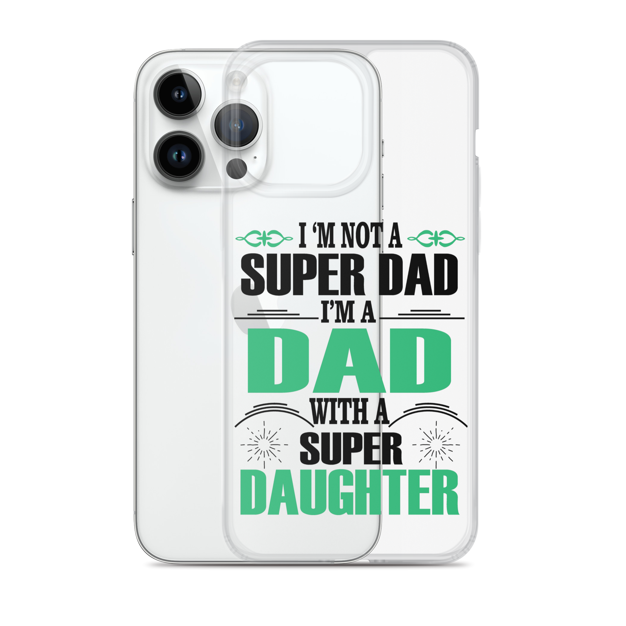 I'm Not A Super Dad I'm A Dad With A Super Daughter Clear Case for iPhone®