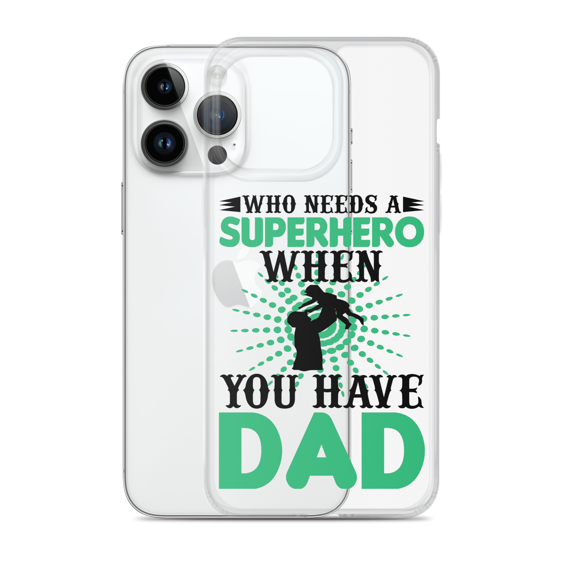 Who Needs A Superhero When You Have Dad Clear Case for iPhone®