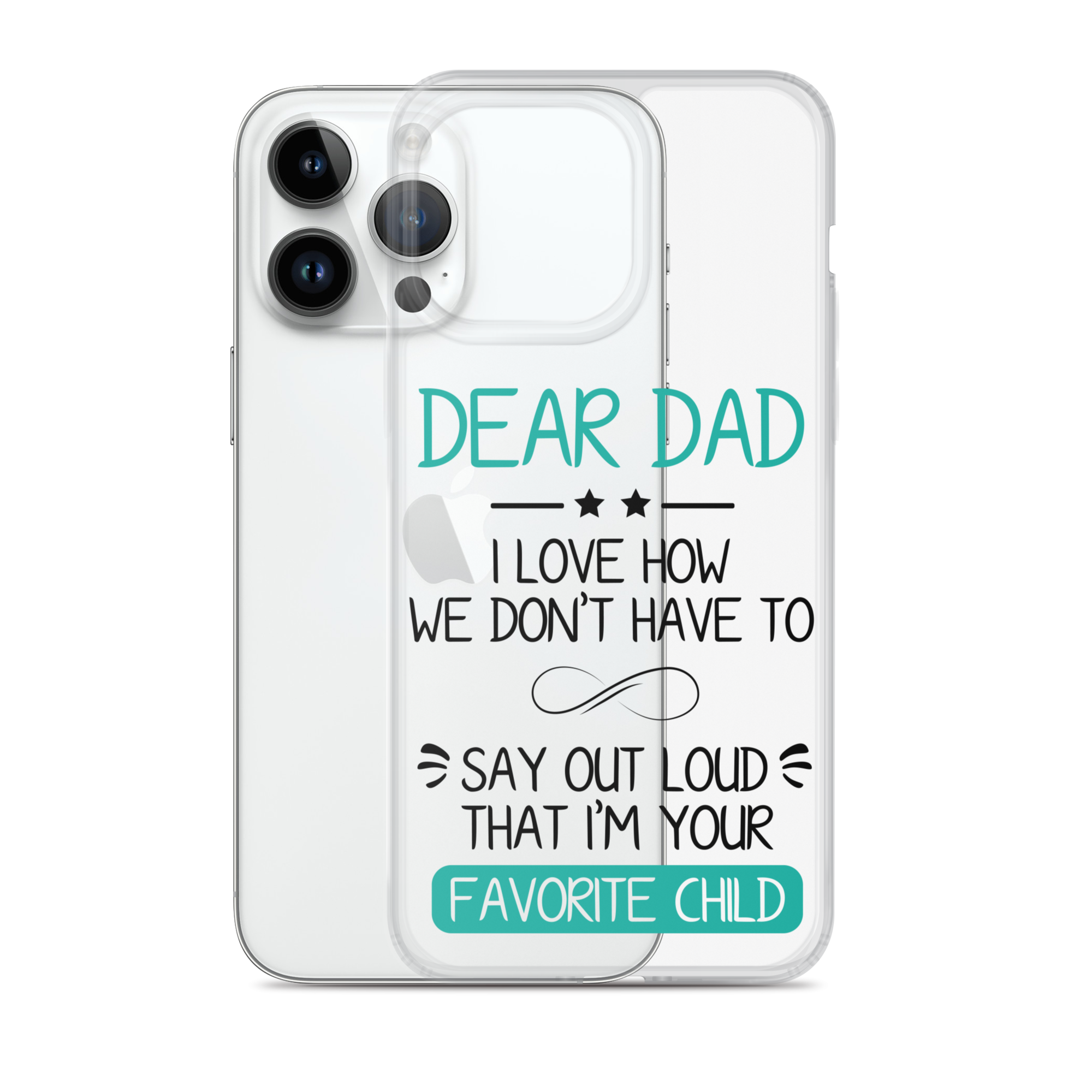 Dear Dad I Love How We Don't Have To Say Out Loud That I'm Your Favorite Child Clear Case for iPhone®