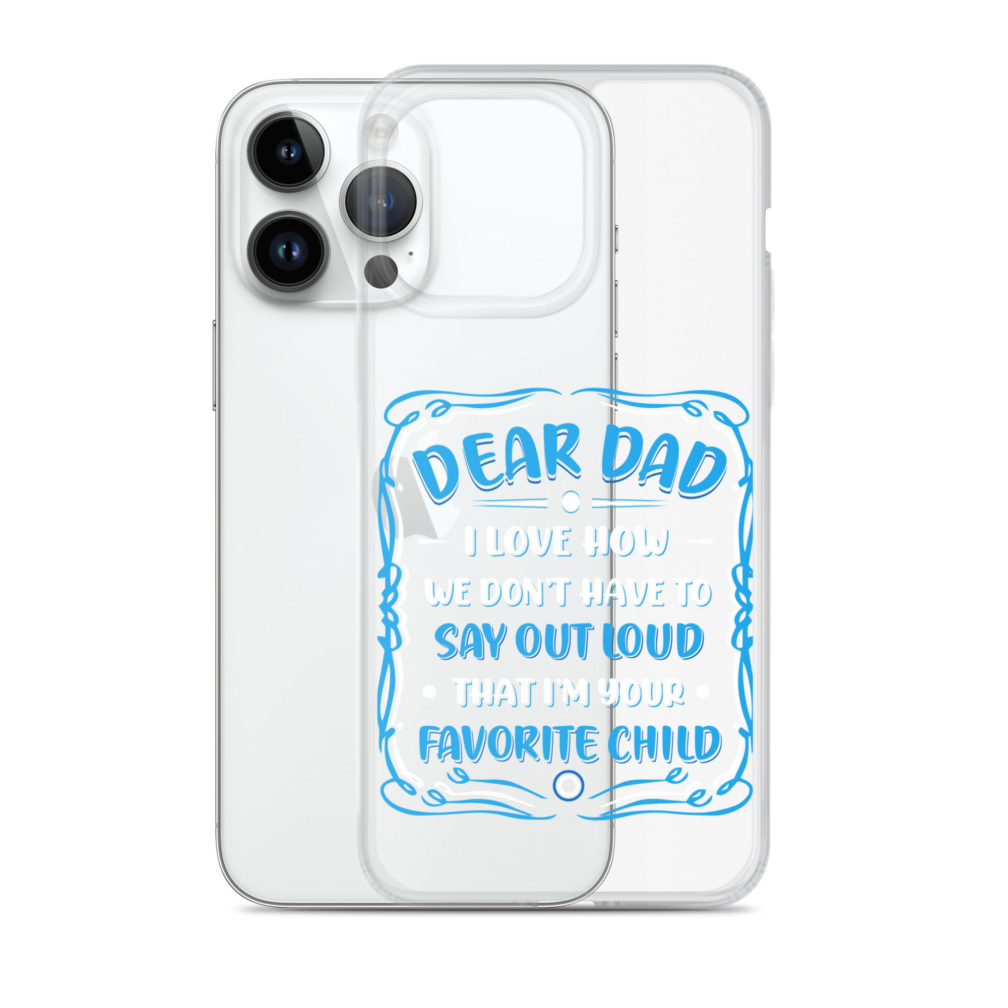 Dear Dad I Love How We Don't Have To Say Out Loud That I'm Your Favorite Child Clear Case for iPhone®