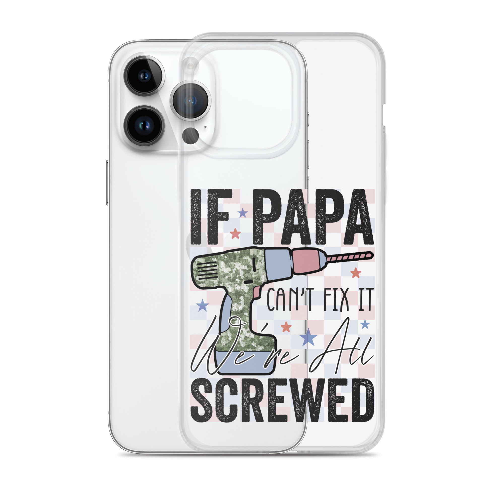 If Papa Can't Fix It We're All Screwed Clear Case for iPhone®