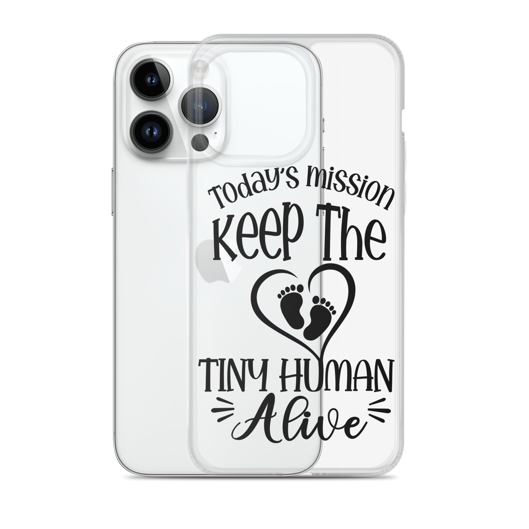 Today's Mission Keep The Tiny Human Alive Clear Case for iPhone®