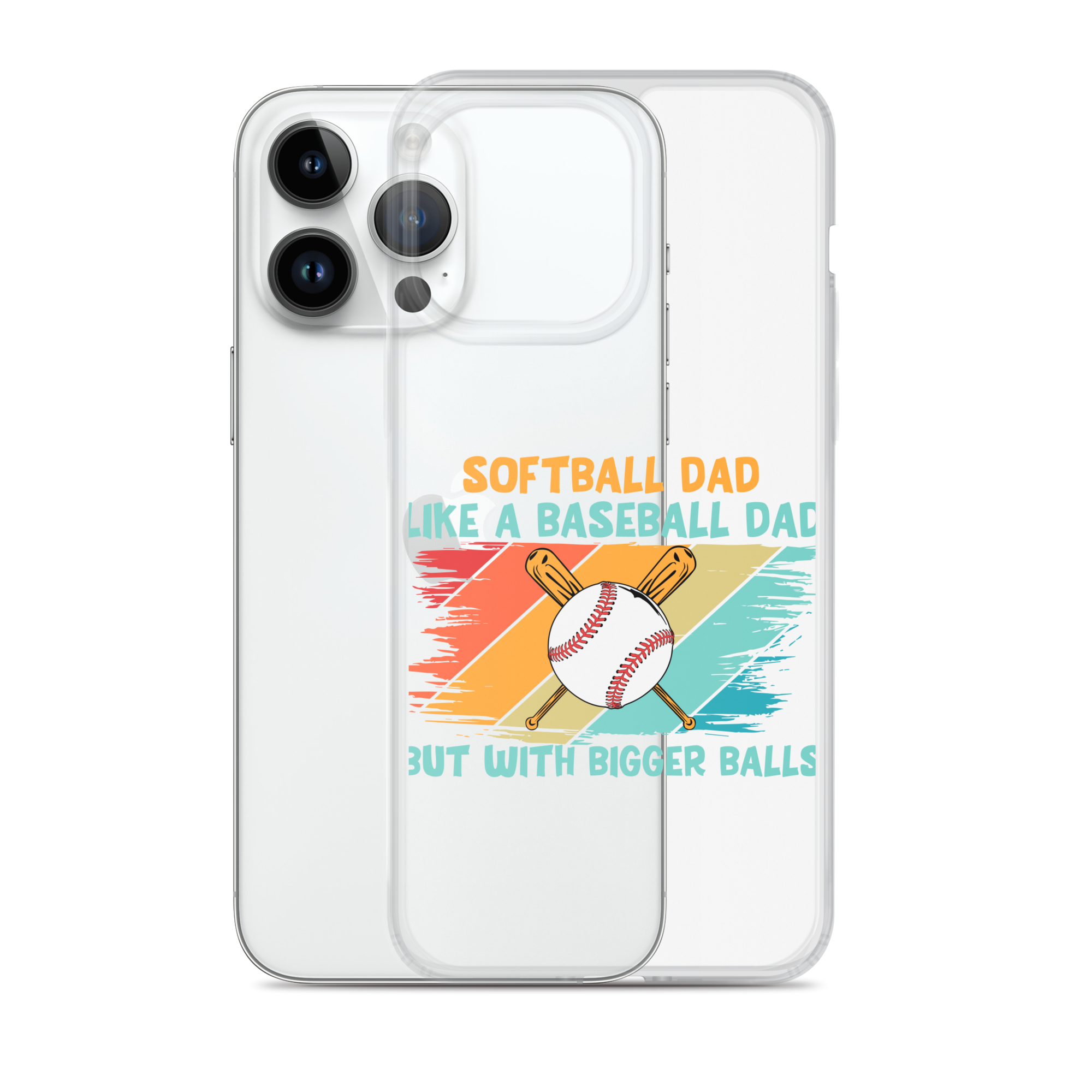 Softball Dad Like A Baseball Dad But With Bigger Balls Clear Case for iPhone®