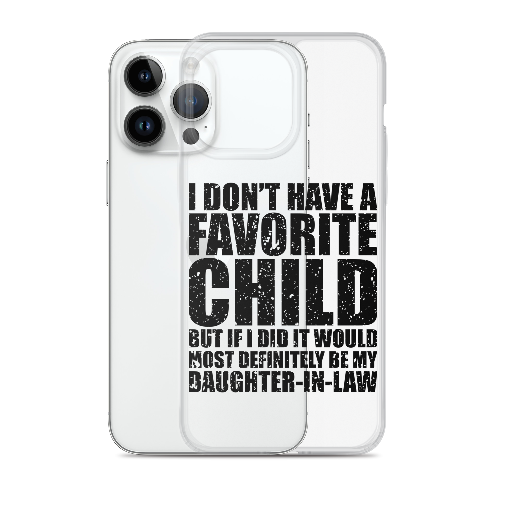 I Don't Have A Favorite Child But If I Did It Would Most Definitely Be My Daughter-In-Law Clear Case for iPhone®