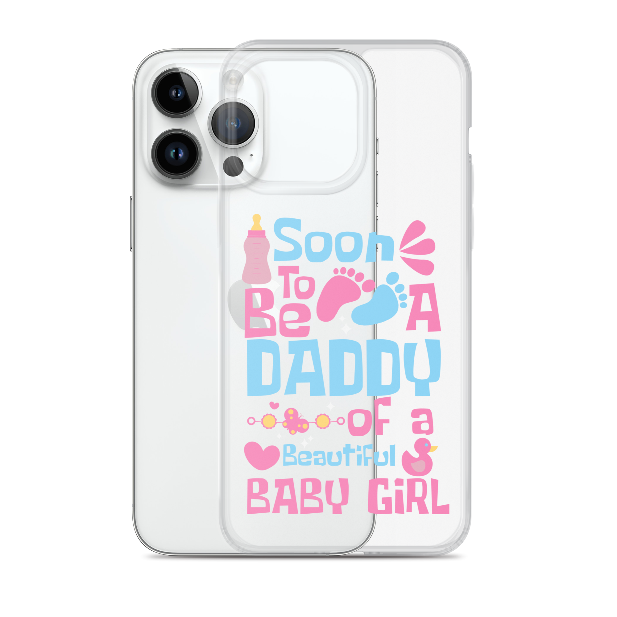 Soon To Be A Daddy Of A Beautiful Baby Girl Clear Case for iPhone®