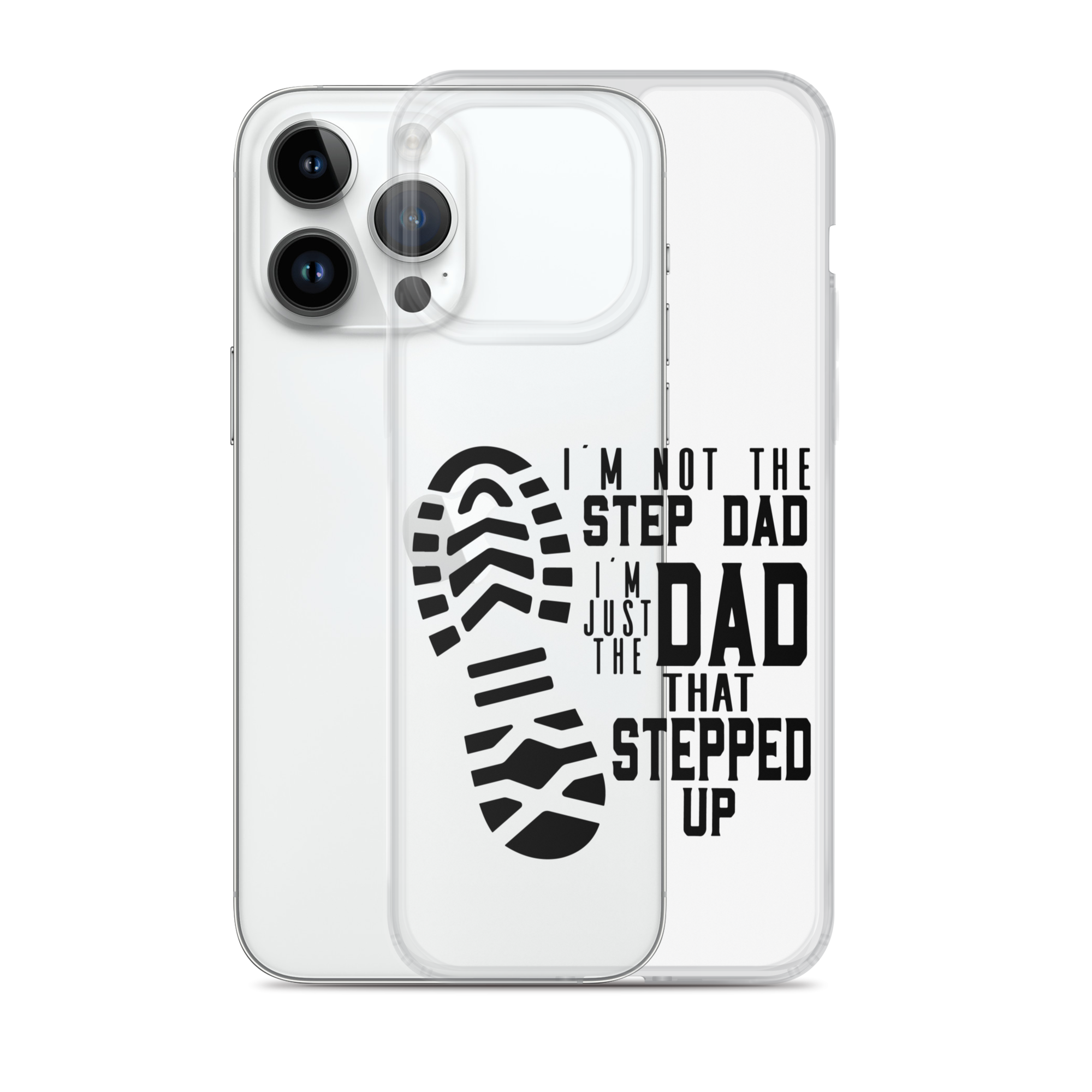 I'm Not The Step Dad I'm Just The Dad That Stepped Up Clear Case for iPhone®