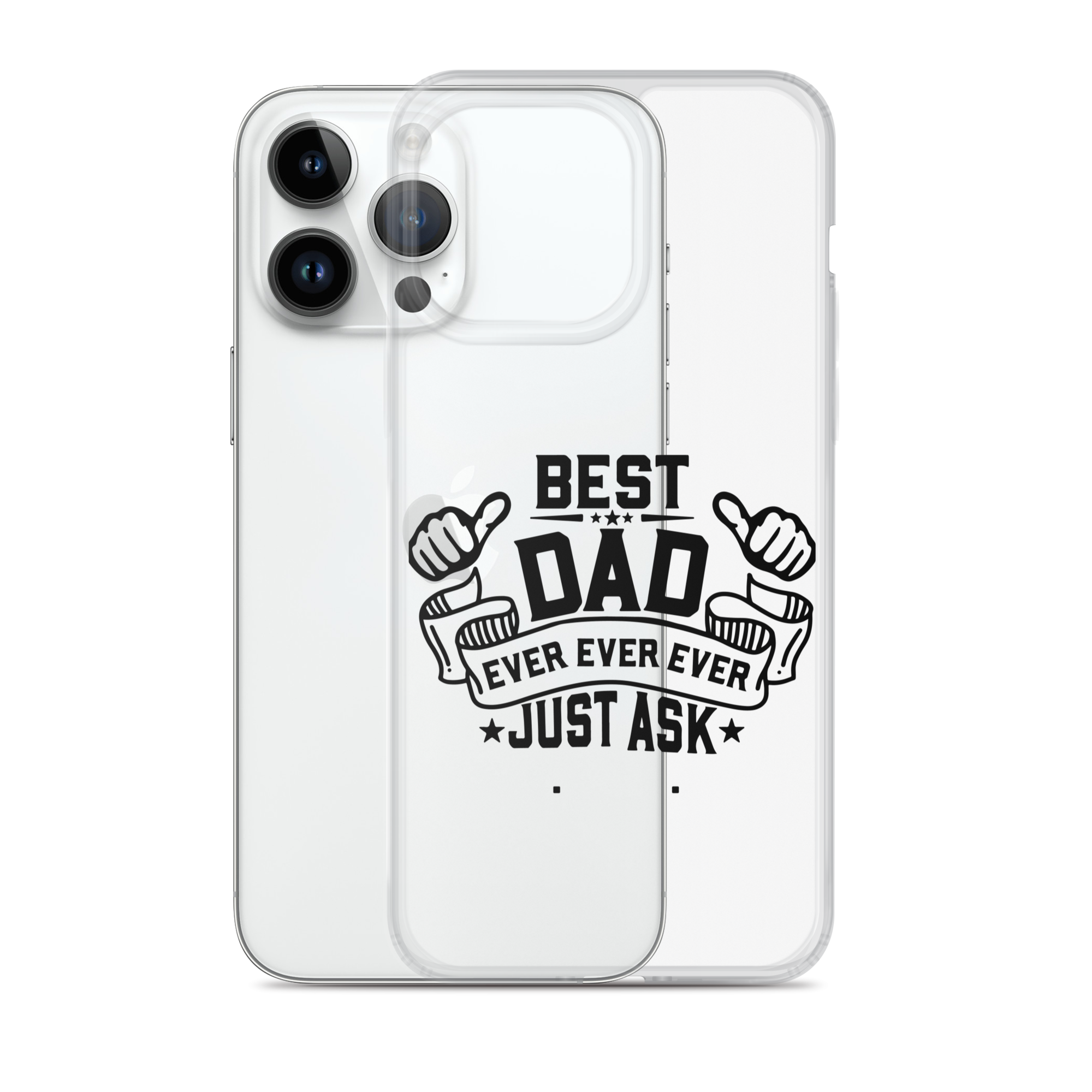 Best Dad Ever Ever Ever Just Ask Clear Case for iPhone®