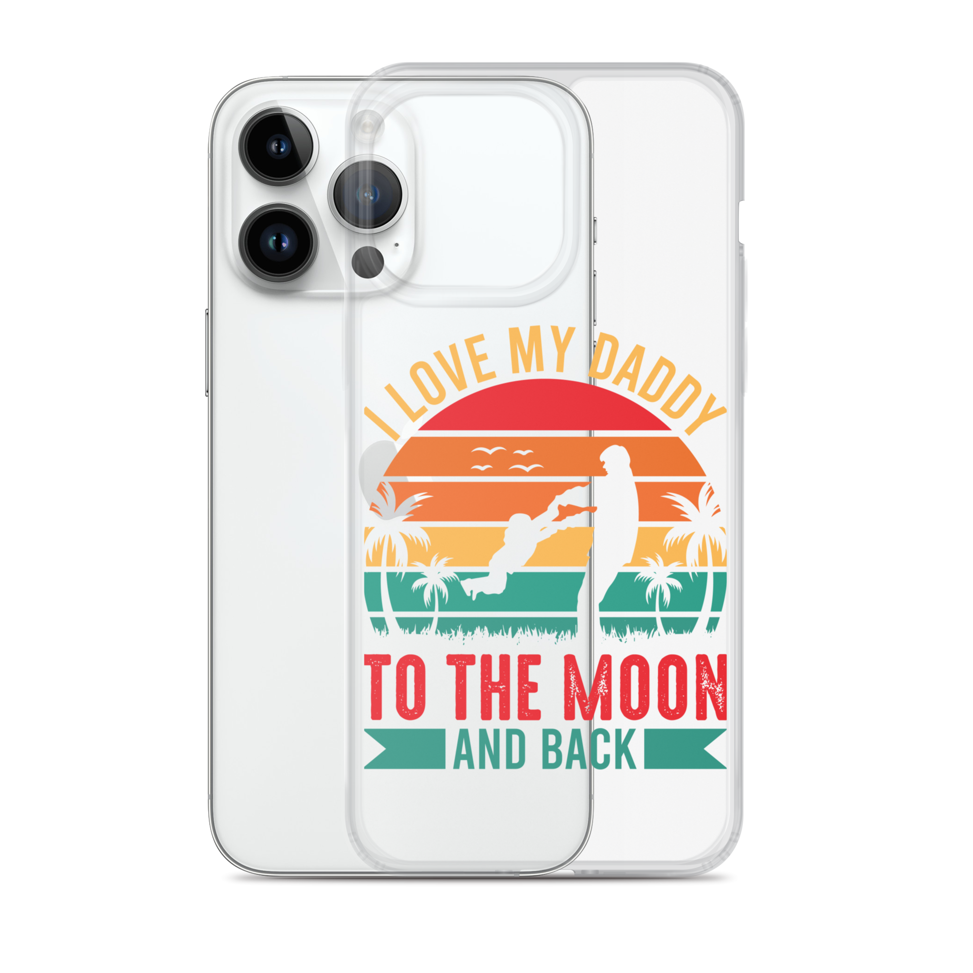 I Love My Daddy To The Moon And Back Clear Case for iPhone®