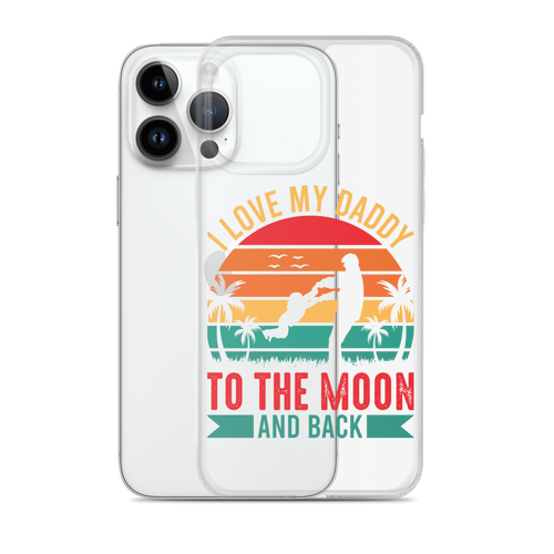 I Love My Daddy To The Moon And Back Clear Case for iPhone®