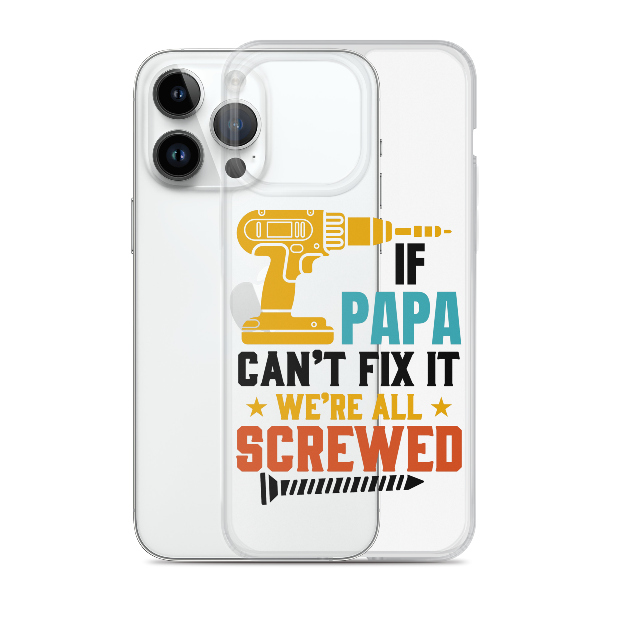 If Papa Can't Fix It We're All Screwed Clear Case for iPhone®