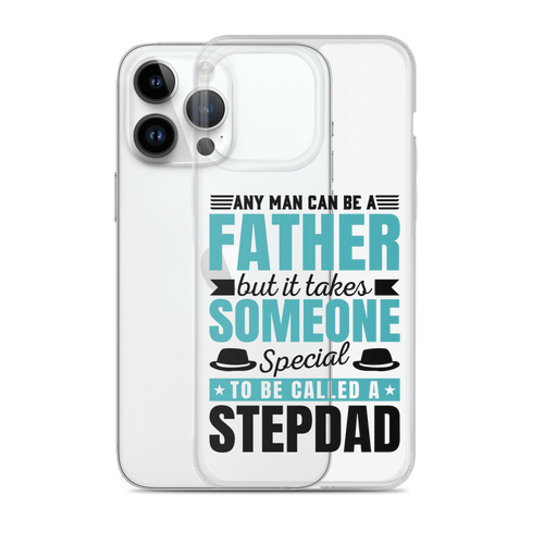 Any Man Can Be Father But It Takes Someone Special To Be Called A Stepdad Clear Case for iPhone®