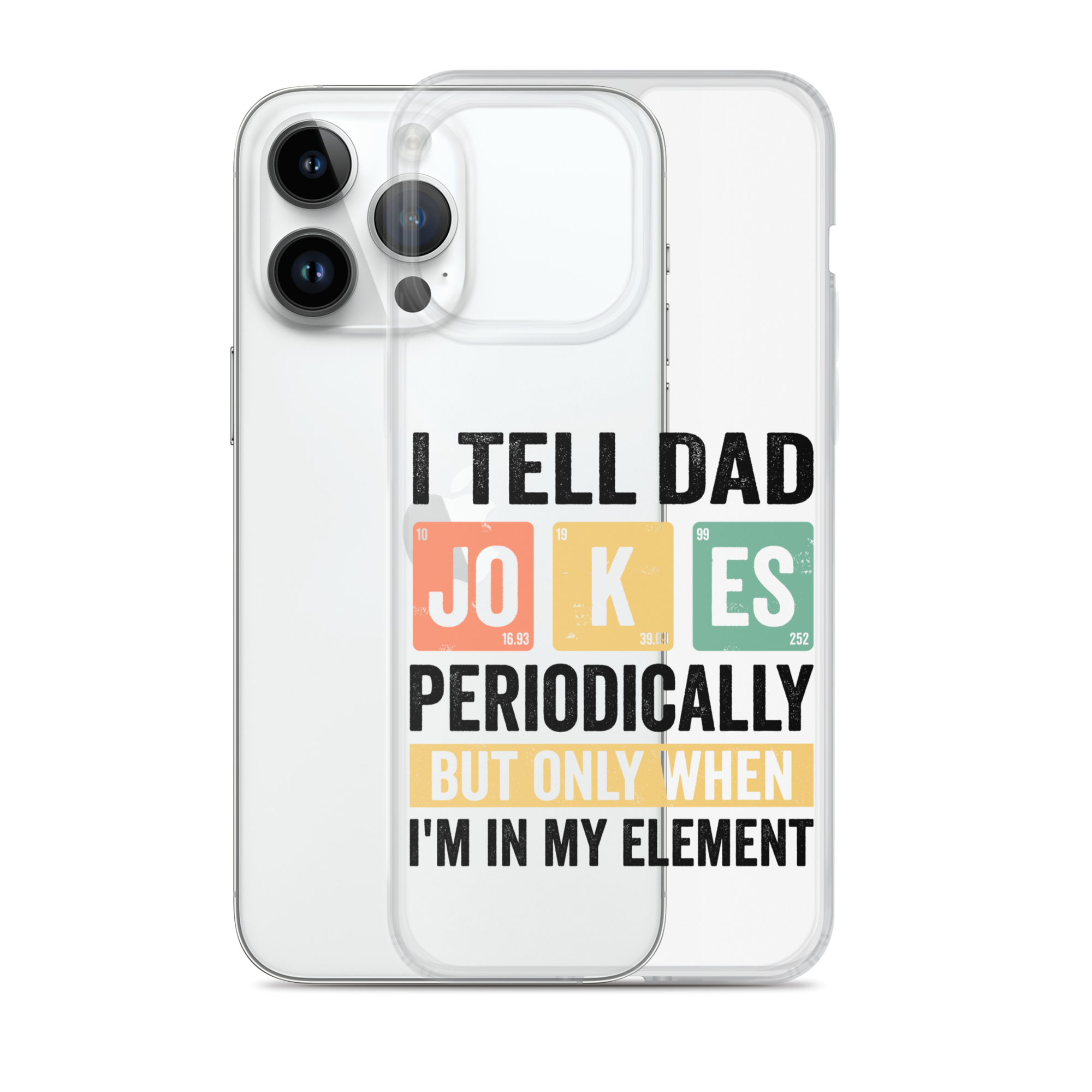 I Tell Dad Jokes Periodically When I'm In My Element Clear Case for iPhone®