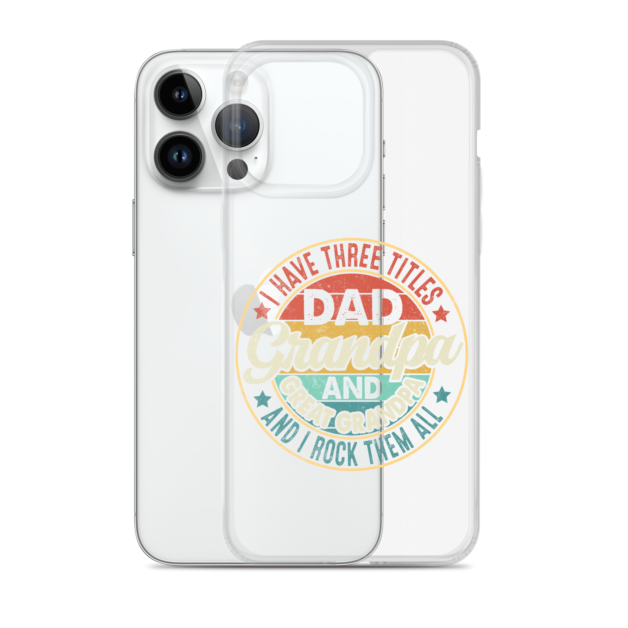 I Have Three Titles Dad Grandpa And Great Grandpa And I Rock Them All Clear Case for iPhone®