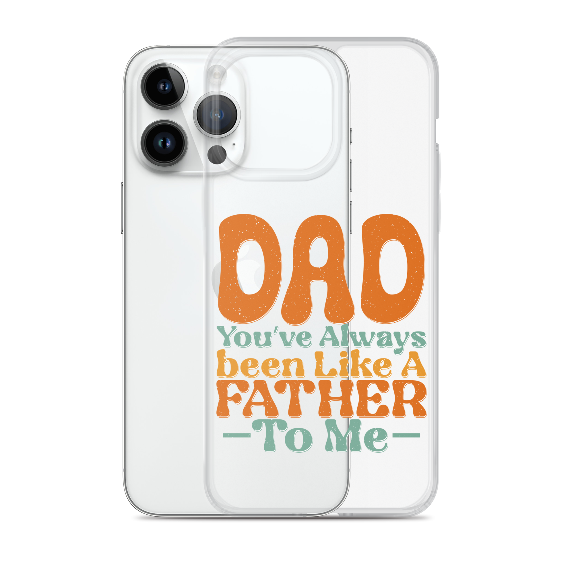 Dad You've Always Been Like A Father To Me Clear Case for iPhone®