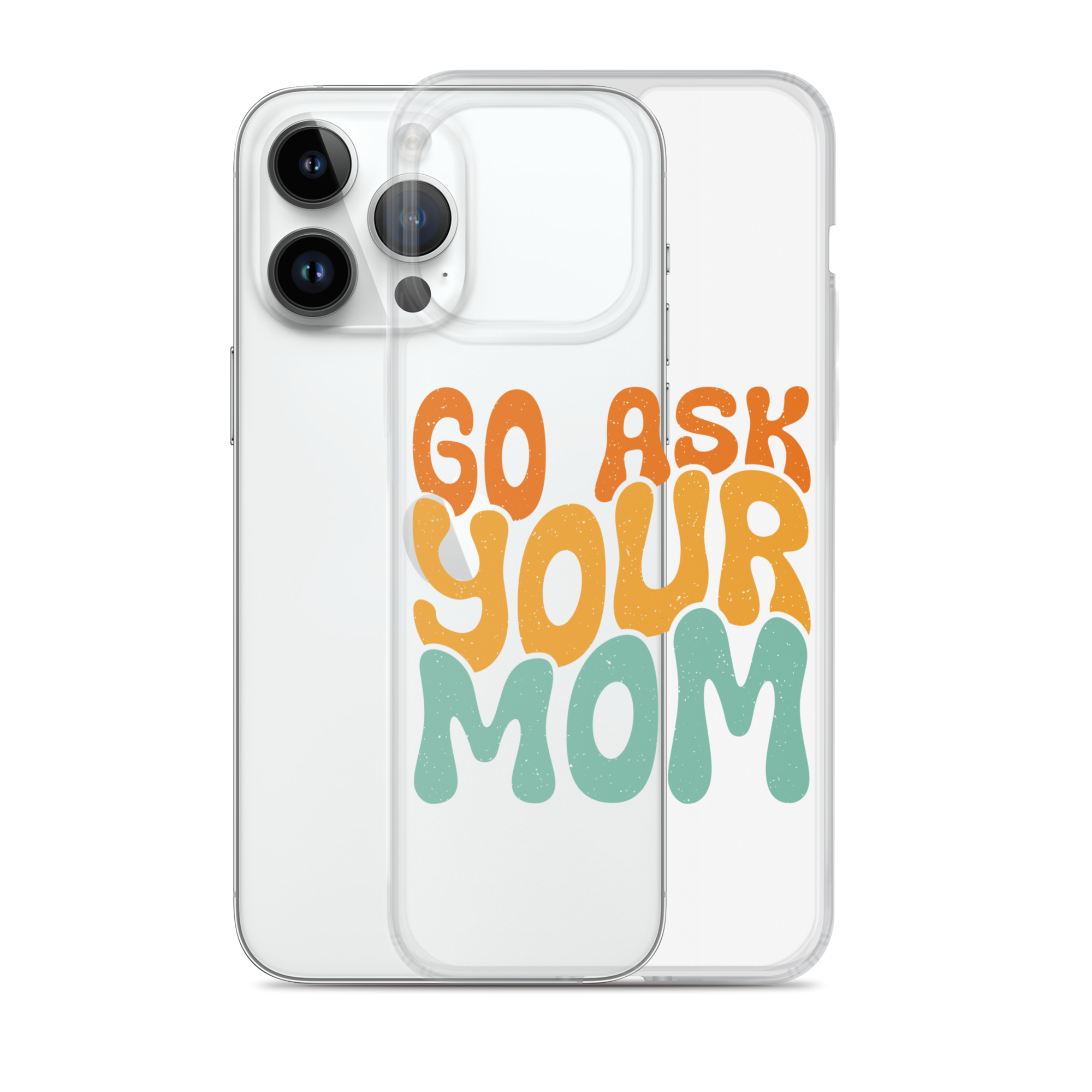 Go Ask Your Mom Clear Case for iPhone®