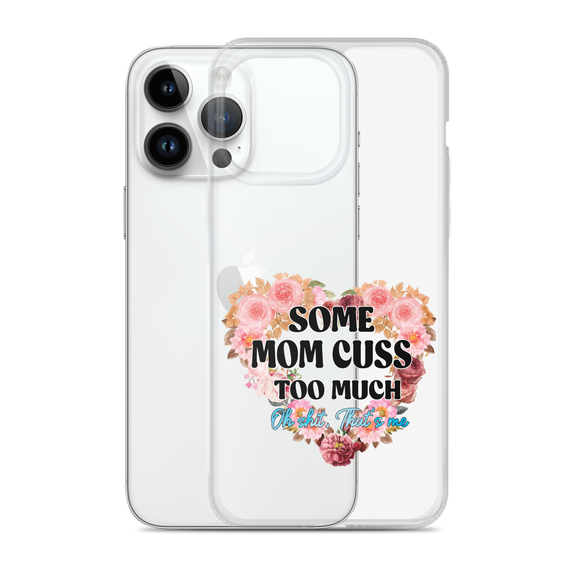 Some Mom Cuss Too Much. Oh Shit, That's Me Clear Case for iPhone®