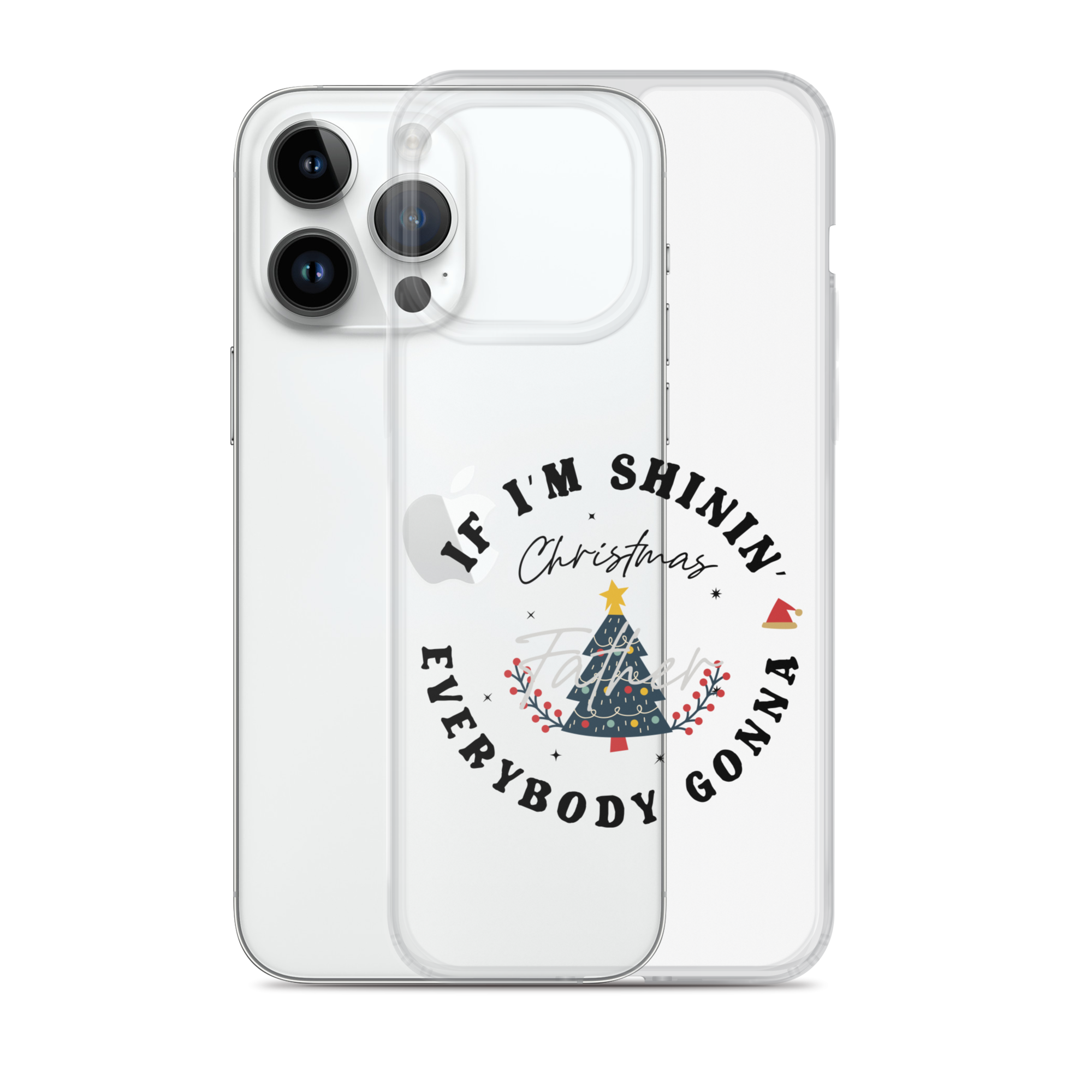 Christmas Father If I'm Shinin' Everybody Clear Case for iPhone®