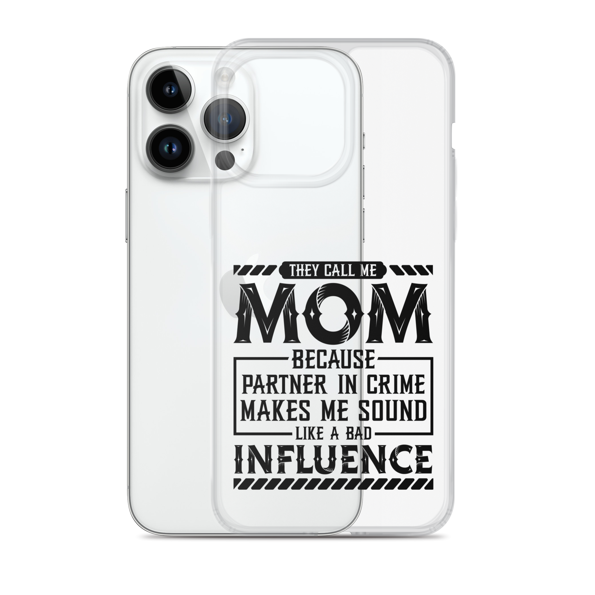 They Call Me Mom Because Partner In Crime Makes Me Sound Like A Bad Influence Clear Case for iPhone®