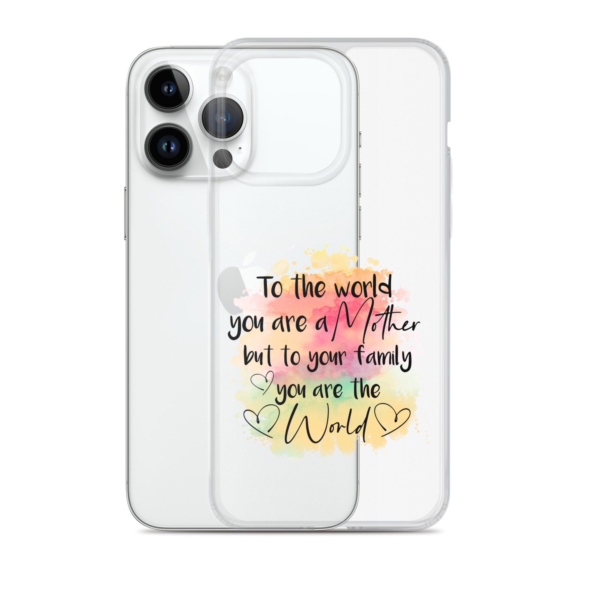 To The World You Are A Mother But To Your Family You Are The World Clear Case for iPhone®