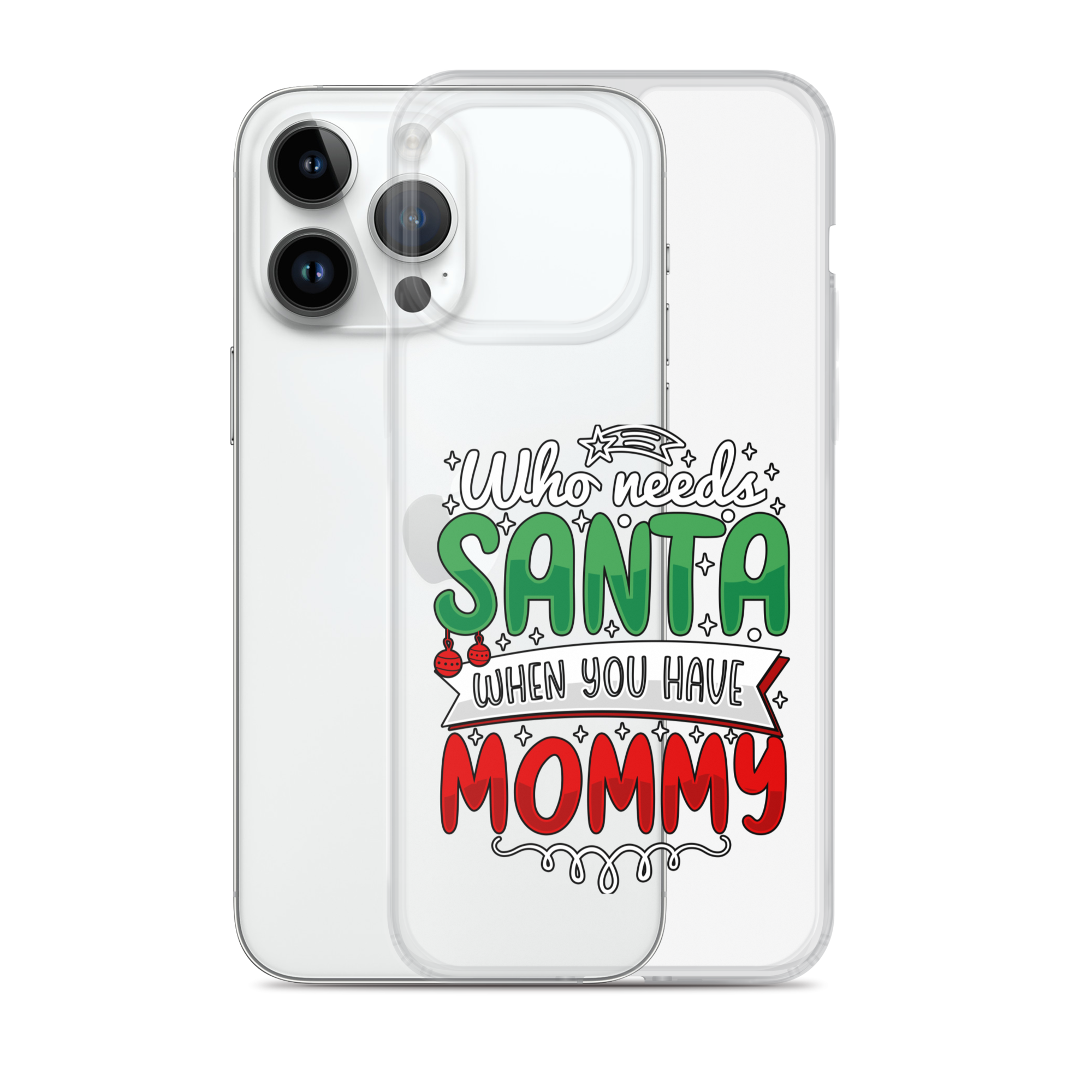 Who Needs Santa When You Have Mommy Clear Case for iPhone®