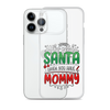 Who Needs Santa When You Have Mommy Clear Case for iPhone®