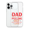 Dad Thanks For Not Pulling Out, Happy Father's Day, Love Clear Case for iPhone®