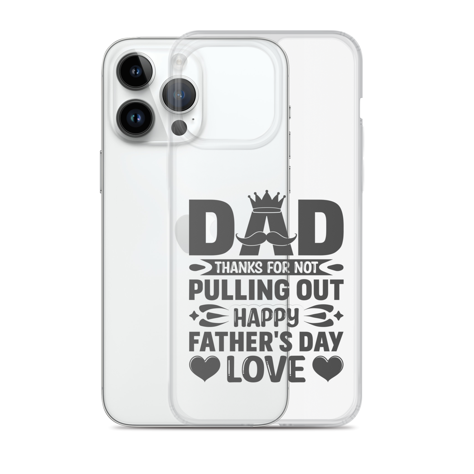 Dad Thanks For Not Pulling Out, Happy Father's Day, Love Clear Case for iPhone®