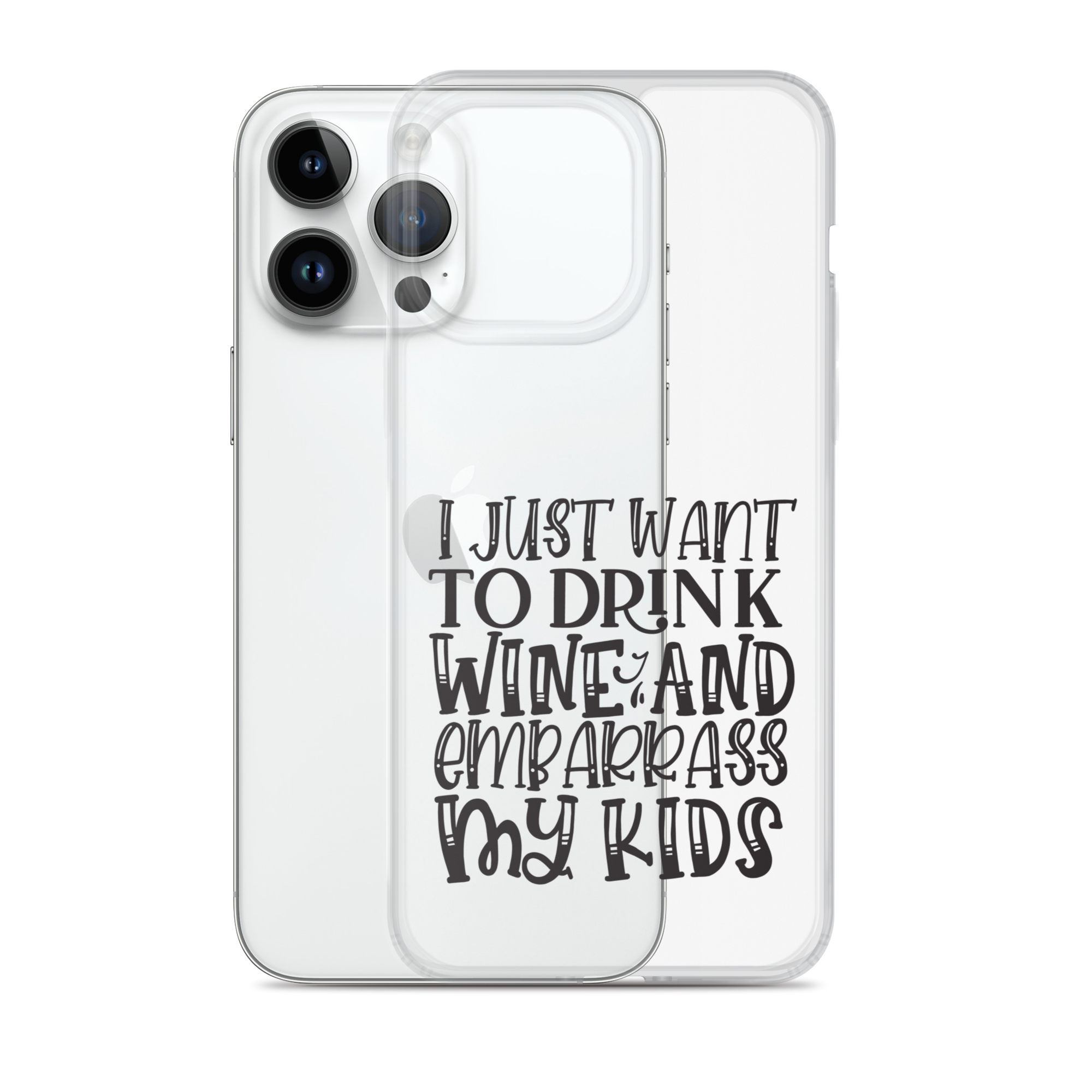 I Just Want To Drink Wine And Embarrass My Kids Clear Case for iPhone®