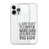 I Just Want To Drink Wine And Embarrass My Kids Clear Case for iPhone®