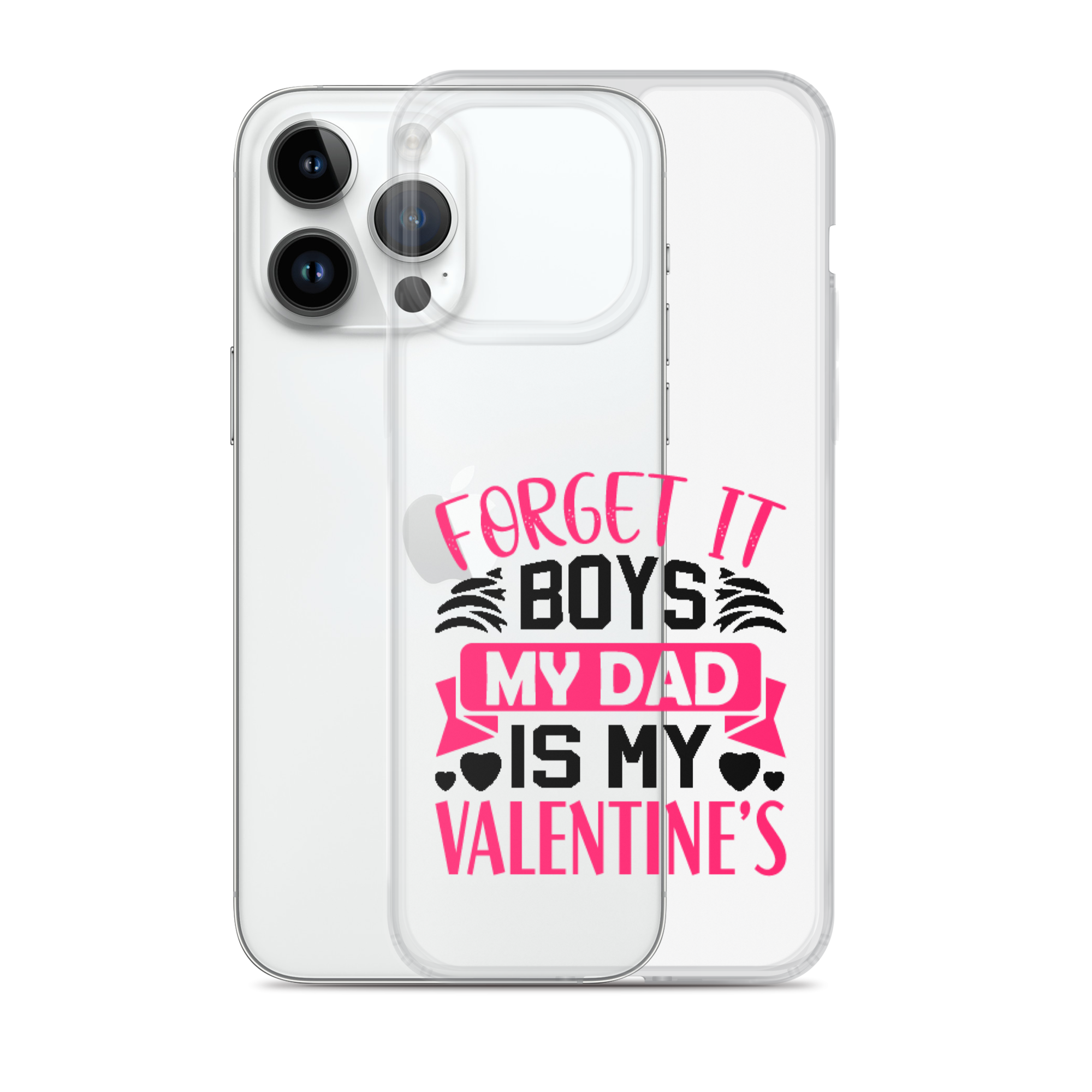 Forget It Boys My Dad is My Valentine's Clear Case for iPhone®