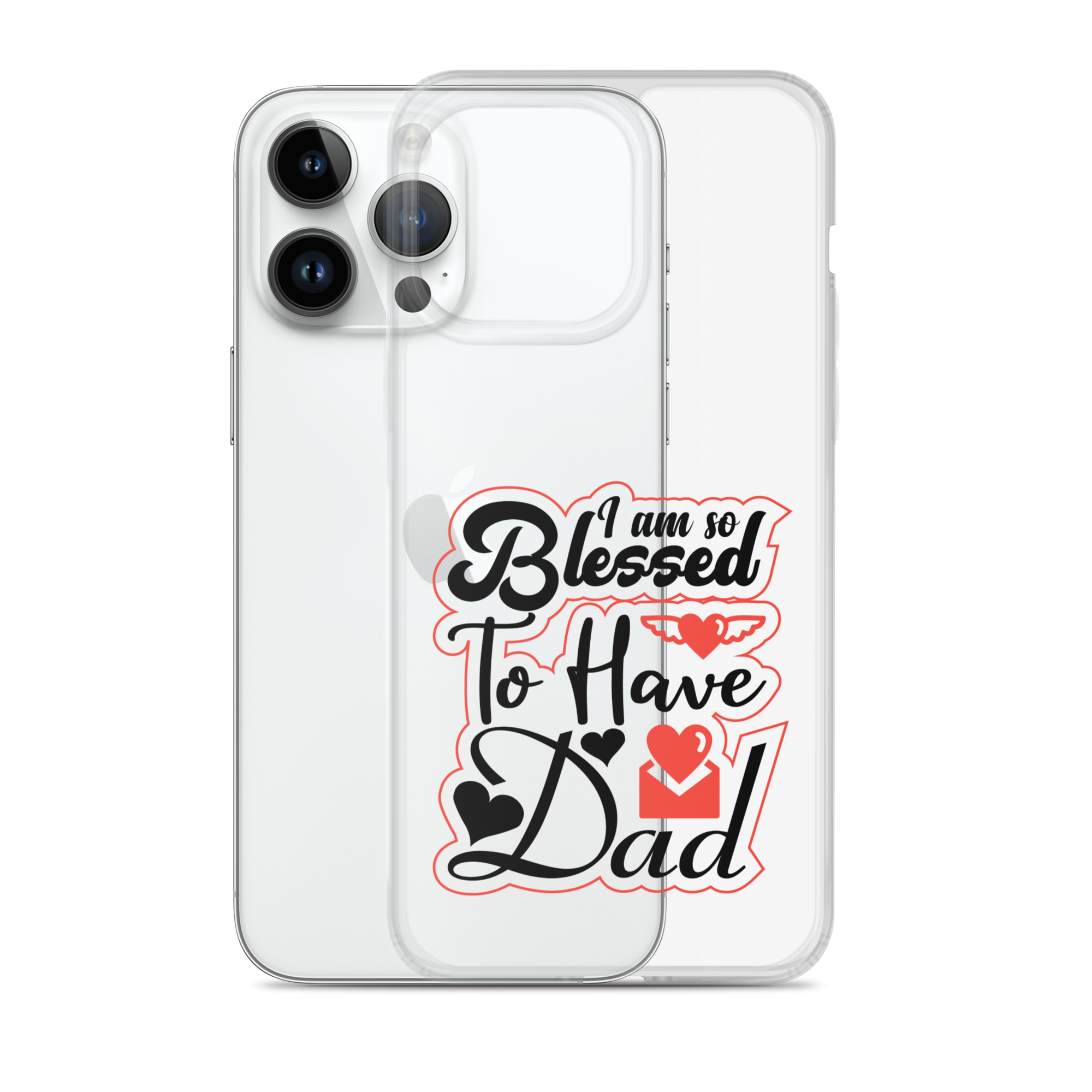 I Am So Blessed To Have Dad Clear Case for iPhone®