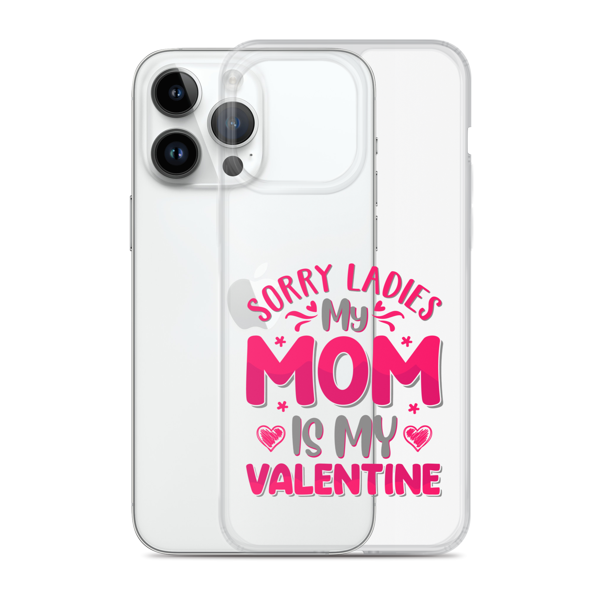 Sorry Ladies, My Mom Is My Valentine Clear Case for iPhone®