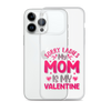 Sorry Ladies, My Mom Is My Valentine Clear Case for iPhone®